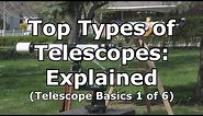 Top 3 Telescopes Types, Explained: Telescope Basics 1 of 6