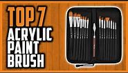 Top 7 Best Acrylic Paint Brushes In 2024 | 12 Fabulous Acrylic Paint Brushes For Artists & Students