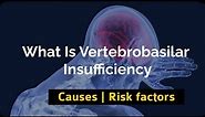 What Is Vertebrobasilar Insufficiency | Causes | Risk factors