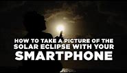 How to take a picture of the solar eclipse with your smartphone
