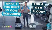 What's The Best Floor Scrubber For a Gym Floor?