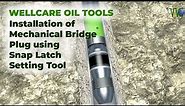 Installation of Mechanical Bridge Plug using Snap Latch Setting Tool