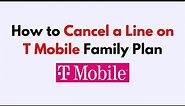 How to Cancel a Line on T Mobile Family Plan
