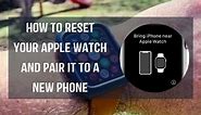 How to Reset Your Apple Watch and Pair it to a New Phone
