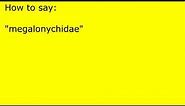 How to pronounce megalonychidae