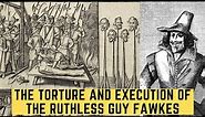 The Torture And Execution Of The RUTHLESS Guy Fawkes