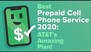 Best Prepaid Cell Phone Service 2020: AT&T's Amazing Plan!