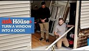 How to Turn a Window Into a Door | Ask This Old House
