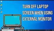 How to Turn Off Laptop Screen When Using External Monitor