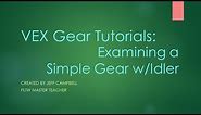 VEX Gear Tutorials - Examining a Simple Gear w/Idler