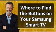 Where to Find the Buttons on Your Samsung Smart TV