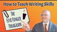 How to Teach Writing Skills: The Five Finger Paragraph