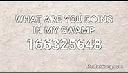 Roblox id code:WHAT ARE YOU DOING IN MY SWAMP(WORKING)