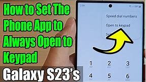 Galaxy S23's: How to Set The Phone App to Always Open to Keypad