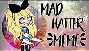 Mad Hatter Meme | By OBSCUREMASTER