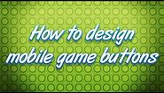 How to design professional looking mobile game buttons