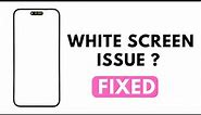 How to Fix iPhone 15 and 15 Plus White Screen Problem