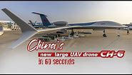 China's new large UAV drone CH-6 in 60 seconds