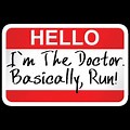 Hello I'm the Doctor Basically Run