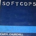 Softcops Caryl Churchill