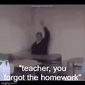 Teacher You Forgot Homework