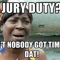 Time for Jury Duty Meme