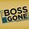 Boss Is Gone