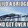 Build a Bridge and Get Over It