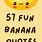 Cute Banana Sayings