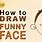 Draw a Funny Face