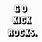 Go Kick Rocks