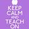Keep Calm Teacher