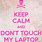 Keep Calm and Don't Touch My Laptop