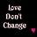 Love Don't Change