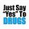 Say Yes to Drugs
