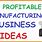 Simple Manufacturing Business Ideas