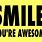 Smile You Are Awesome