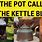 The Pot Calls the Kettle Black