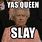 Yas Queen Slay Meme
