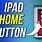 iPad Pro Home Button