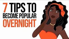 7 Tips to Become Popular Overnight