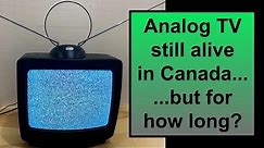 Analog TV is still on the air in Canada….for now…