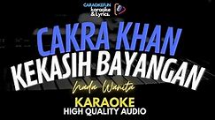 Cakra Khan - Kekasih Bayangan Karaoke Nada Wanita HQ Audio