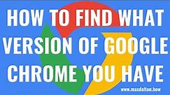 How to Find What Version of Google Chrome I Have