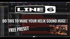 Line 6 HELIX FREE PRESET , How to make your TONES HUGE !