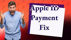Why can't I change my Apple ID payment method?