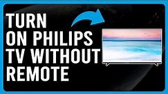 How To Turn On Philips TV Without Remote (How To Use The Phillips TV Without The Remote)