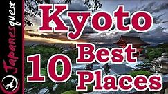 10 Best Places to Visit in Kyoto! | Japan Travel Guide