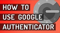 How To Use Google Authenticator - Beginners Guide (2022)