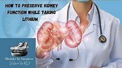 How to Preserve Kidney Function While Taking Lithium